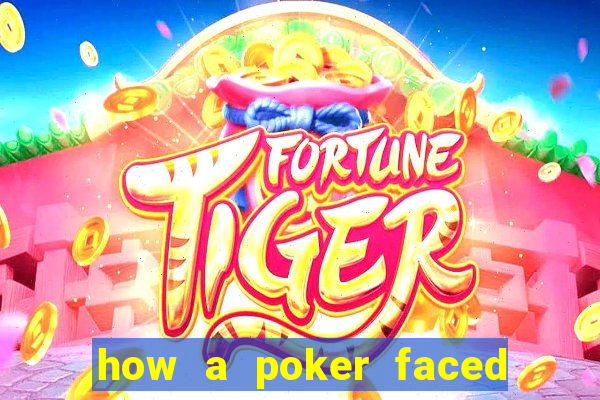 how a poker faced girl really feels